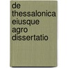 De Thessalonica Eiusque Agro Dissertatio door Gottlieb Lukas Friedrich Tafel