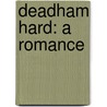 Deadham Hard: A Romance door Lucas Malet