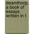 Deamthorp, A Book Of Essays Written In T