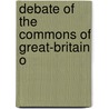Debate Of The Commons Of Great-Britain O by See Notes Multiple Contributors
