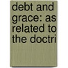 Debt And Grace: As Related To The Doctri door Charles Frederic Hudson