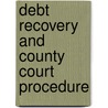 Debt Recovery And County Court Procedure door Harry Impey