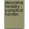 Decorative Heraldry : A Practical Handbo door George W. Eve