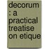 Decorum : A Practical Treatise On Etique