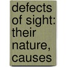 Defects Of Sight: Their Nature, Causes door Onbekend