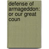 Defense Of Armageddon: Or Our Great Coun by Unknown