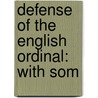 Defense Of The English Ordinal: With Som door Onbekend