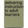 Delivering Instruction to Adult Learners by Jeffrey A. Cantor