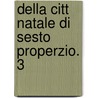 Della Citt  Natale Di Sesto Properzio. 3 door Raffaele Elisei