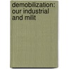 Demobilization: Our Industrial And Milit door Robert Forrest Wilson