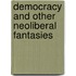 Democracy and Other Neoliberal Fantasies