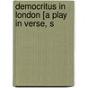 Democritus In London [A Play In Verse, S by George Daniel
