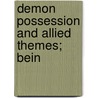 Demon Possession And Allied Themes; Bein door John L. 1829-1893 Nevius