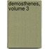 Demosthenes, Volume 3