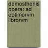 Demosthenis Opera: Ad Optimorvm Librorvm door Demosthenes Demosthenes