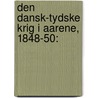 Den Dansk-Tydske Krig I Aarene, 1848-50: door Onbekend