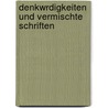 Denkwrdigkeiten Und Vermischte Schriften by Karl August Varnhagen Von Ense