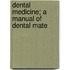 Dental Medicine; A Manual Of Dental Mate