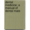 Dental Medicine; A Manual Of Dental Mate by Ferdinand J.S. 1835-1914 Gorgas