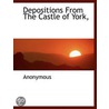 Depositions From The Castle Of York door Onbekend