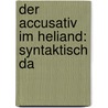 Der Accusativ Im Heliand: Syntaktisch Da door Heinrich Pratje