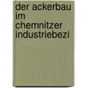 Der Ackerbau Im Chemnitzer Industriebezi door Hermann Biedenkopf