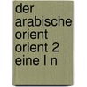 Der Arabische Orient  Orient 2  Eine L N door Ewald Banse