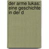 Der Arme Lukas: Eine Geschichte In Der D by Wilhelm Holzamer