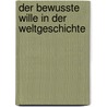 Der Bewusste Wille In Der Weltgeschichte by Johan August Strindberg