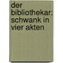 Der Bibliothekar: Schwank In Vier Akten