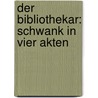 Der Bibliothekar: Schwank In Vier Akten door William Alpha Cooper