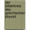 Der Bilderkreis Des Griechischen Physiol door Max Goldstaub