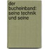 Der Bucheinband: Seine Technik Und Seine