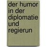 Der Humor In Der Diplomatie Und Regierun by Sebastian Brunner