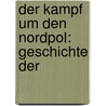 Der Kampf Um Den Nordpol: Geschichte Der by Richard Andrée