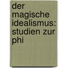 Der Magische Idealismus: Studien Zur Phi by Heinrich Simon