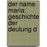 Der Name Maria: Geschichte Der Deutung D door Otto Bardenhewer