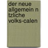 Der Neue Allgemein N Tzliche Volks-Calen by See Notes Multiple Contributors