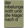 Der Nibelunge Noth Und Die Klage: Nach D door Karl Lachmann
