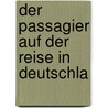 Der Passagier Auf Der Reise In Deutschla door Heinrich August Ottokar Reichard