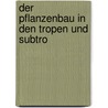 Der Pflanzenbau In Den Tropen Und Subtro door Max Fesca
