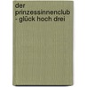 Der Prinzessinnenclub - Glück hoch drei by Katia Reider