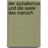 Der Sozialismus Und Die Seele Des Mensch door Hedwig Lachmann