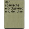 Der Spanische Erbfolgekrieg Und Der Chur door Leonard Ennen