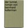 Der Tunnel, Roman Von Bernhard Kellerman door Bernhard Kellermann