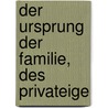 Der Ursprung Der Familie, Des Privateige door Friedrich Engels