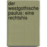 Der Westgothische Paulus: Eine Rechtshis by Max Conrat Cohn