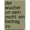 Der Wucher Un Sein Recht: Ein Beitrag Zu door Lorenz von Stein