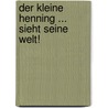 Der kleine Henning ... sieht seine Welt! door Bernd W. Dresia