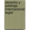 Derecho Y Arbitraje Internacional Legisl door Josï¿½ Francisco Lï¿½Pez